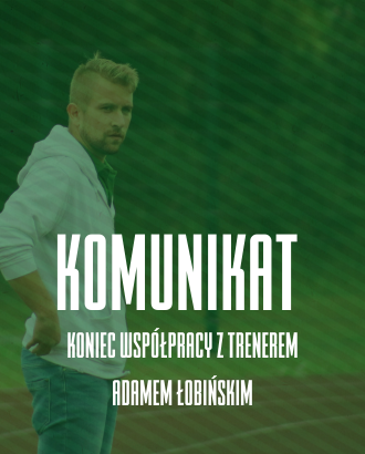 KONIEC WSPÓŁPRACY Z TRENEREM ADAMEM ŁOBIŃSKIM